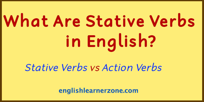 What Are Stative Verbs in English? Excellent Examples