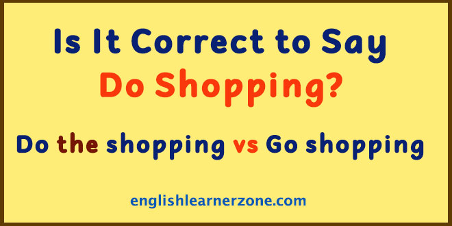 Is It Correct to Say Do Shopping / Meaning & Good Sentences