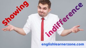 How to Show Indifference in English: Interesting Expressions – English ...