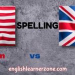 American vs British Spelling Differences: A Complete Guide