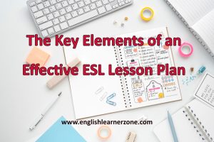 What Are the Key Elements of an Effective ESL Lesson Plan? – English ...